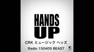 ［RADIO］150409 CRKミュージックヘッズ　BEAST