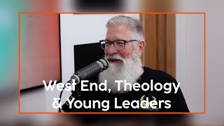 Pastoring West End, Theology & Young Leaders | Glen Cochrane | Episode #14