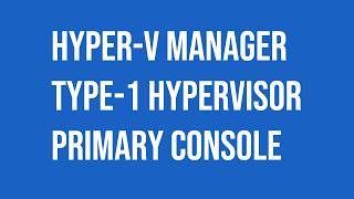 Microsoft Windows Server Hyper-V Manager Type-1 hypervisor.