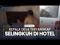 Kepala Desa Tertangkap Selingkuh di Hotel