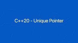 1. C++20: Std::Unique Pointer