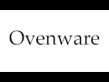 How to Pronounce Ovenware