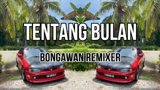 BONGAWAN REMIXER - Tentang Bulan