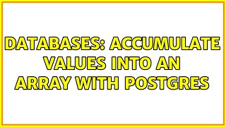 Databases: Accumulate values into an array with Postgres (2 Solutions!!)