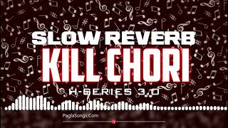 Kill Chori (SLOW-REVERB) ft. Shraddha Kapoor and Bhuvan Bam | Song by Sachin Jigar | H-Series 3.O