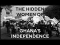 The UNKNOWN WOMEN who fought for GHANA'S INDEPENDENCE | The Ghana Channel