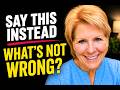 Say This Instead: What's Not Wrong? | The Simple Question That Can Change Your Perspective 2026