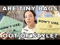 Are Tiny Bags OVER?? \ How To Select The *PERFECT* Bag For You.