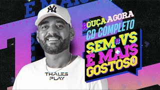 SEM VS É MAIS GOSTOSO - Thales Play (CD COMPLETO)