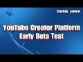 YouTube Creators Platform Early Beta Test. Exclusive Content By Starfish_central. Subscribe Today!