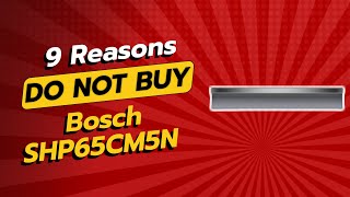 Bosch SHP65CM5N | 9 Reasons NOT to Buy This Dishwasher 🚫🛠️