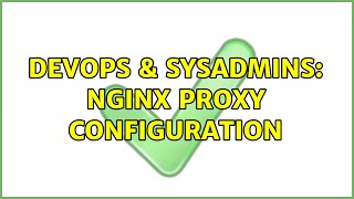 DevOps & SysAdmins: NGINX proxy configuration