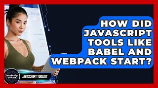 How Did JavaScript Tools Like Babel And Webpack Start? - JavaScript Toolkit