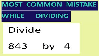 Divide   843     by   4   Most common mistake while dividing