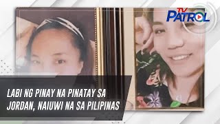 Labi ng pinay na pinatay sa Jordan, naiuwi na sa Pilipinas | TV Patrol