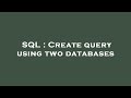 SQL : Create query using two databases