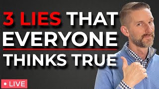 3 Lies That Everyone Thinks Are True