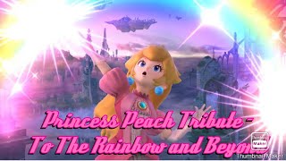 Princess Peach Tribute - To the Rainbow and Beyond