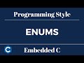 Embedded C Programming Style: Tutorial 6 - Enums