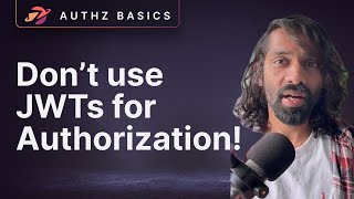 Don't use JWTs for Authorization!