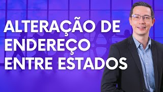 ALTERAÇÃO DE ENDEREÇO ENTRE ESTADOS - Por onde começar?