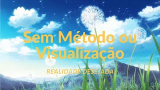 Meditação para Realidade Desejada sem Método ou Visualização