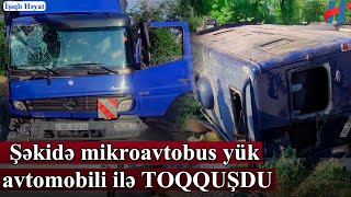 Şəkidə mikroavtobus yük avtomobili ilə TOQQUŞDU