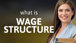 Understanding Wage Structure: A Guide for English Learners