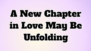 ✝️A New Chapter in Love May Be Unfolding