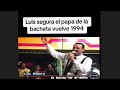 Luis segura el papa de la bachata- vuelve 1994 #bauldelosrecuerdos