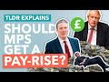 Should MPs Earn More than £81,932? - TLDR News