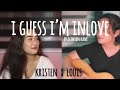 I Guess I'm Inlove by Clinton Kane | Kristen & Louis (Cover)♡