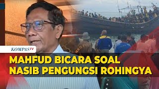 Menko Polhukam Mahfud MD Bicara Nasib Pengungsi Rohingya di Indonesia