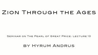 Zion Through the Ages   The Pearl of Great Price Lecture 10 by Hyrum Andrus