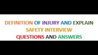 (Definition of Injury and Explain) Safety Interview Questions and Answers