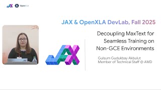 Decoupling MaxText for Training on non-GCE Environments | JAX/OpenXLA DevLab Fall 2025
