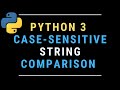Comparing Case-Sensitive Strings in Python - (Learn String Methods, Ascii, and Encoding) TUTORIAL