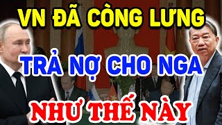 Không Ngờ VN Đã Từng CÒNG LƯNG TRẢ NỢ CHO NGA Như Thế Này Thế Giới Ngỡ Ngàng ! | Triết Lý Tinh Hoa