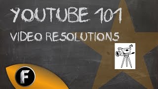 Youtube 101 | Video Resolutions