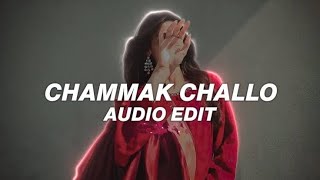 Chammak Challo [~-Audio Edit-~]