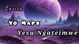 Yo Maps - yesu Ngateimwe (Lyrics)