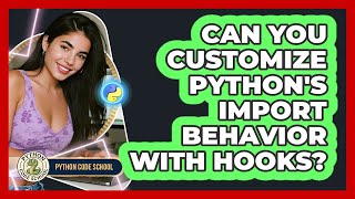 Can You Customize Python's Import Behavior With Hooks? - Python Code School