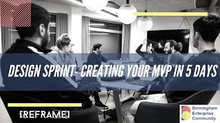 [REFRAME] Series: Design Sprints - Creating your MVP in 5 days
