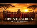 Ubuntu Voices | When Africa Sings to God | Sacred African Gospel Choir
