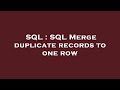 SQL : SQL Merge duplicate records to one row