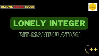 Lonely Integer || Bit-Manipulation (Easy - 01) || Explained Solution
