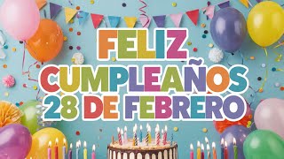 Feliz Cumpleaños 28 de Febrero - Dedica esta Canción de Cumpleaños para el 28 de Febrero