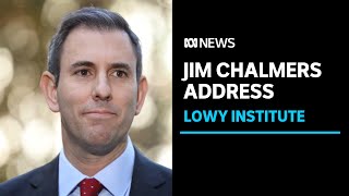 IN FULL: Jim Chalmers is making an address at the Lowy Institute | ABC News