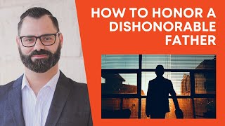 How To Honor A Dishonorable Father