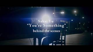 さかいゆう / You're Something (Making)